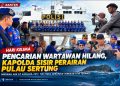Hari Kelima Pencarian Wartawan Hilang, Kapolda Sisir Perairan Pulau Sertung