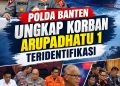 Polda Banten Ungkap Korban Arupadhatu 1 Teridentifikasi, Jenazah Ditemukan di Pulau Enggano